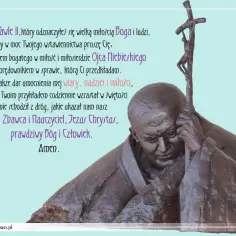 Modlitwa do Jana Pawła II o wyproszenie łask. Rzeźba Papieża z krzyżem, tekst modlitwy o wiarę, nadzieję i miłość. Amen.