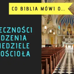 Czy trzeba chodzić do kościoła? Obowiązki i duchowe korzyści