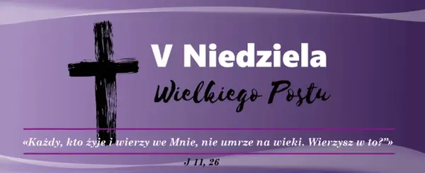 Piąta Niedziela Wielkiego Postu: Znaczenie, symbolika i tradycje