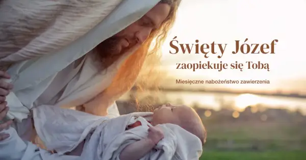 Akt zawierzenia św. Józefowi: tekst, przygotowanie i duchowe owoce