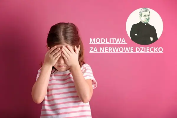 Modlitwa za nerwowe dziecko: Teksty, patroni i wsparcie